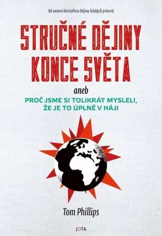 Svetové dejiny, dejiny štátov Stručné dějiny konce světa - Tom Phillips,Jana Kordíková