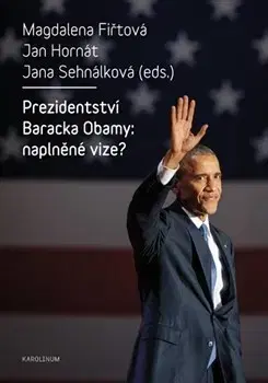 Politológia Prezidentství Baracka Obamy: naplněné vize? - Magdalena Fiřtová