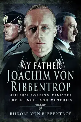 História My Father Joachim von Ribbentrop - Rudolf von Ribbentrop
