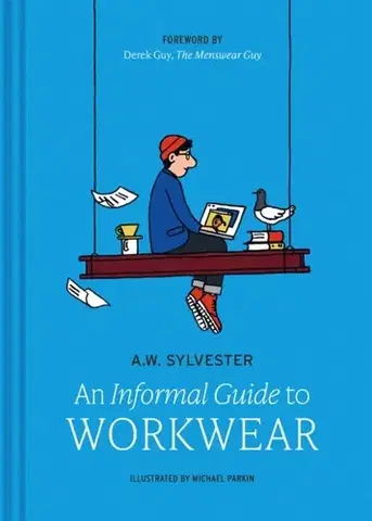 Krása, móda, kozmetika An Informal Guide to Workwear - A.W. Sylvester