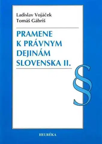 Dejiny práva Pramene k právnym dejinám Slovenska II. - Tomáš Gábriš,Ladislav Vojáček