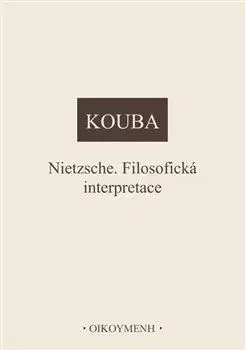 Filozofia Nietzsche. Filosofická interpretace - Pavel Kouba