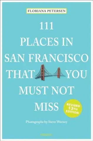 Geografia, mapy, sprievodcovia 111 Places in San Francisco That You Must Not Miss - Floriana Peterson