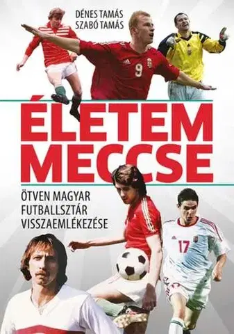 Futbal, hokej Életem meccse - Ötven magyar futballsztár visszaemlékezése - Tamás Dénes,Tamás Szabó