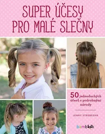 Hobby - ostatné Super účesy pro malé slečny - Jenny Strebeová