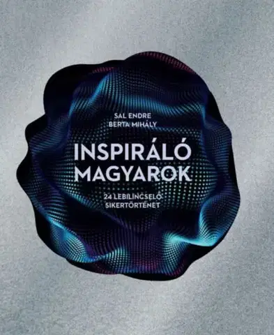 Fejtóny, rozhovory, reportáže Inspiráló magyarok - Endre Sal,Mihály Berta