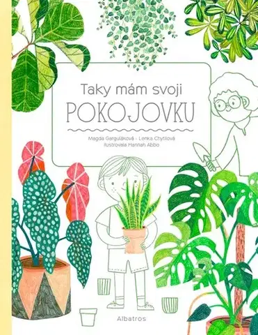 Izbové rastliny Taky mám svoji pokojovku - Magda Garguláková,Lenka Chytilová,Hannah Abbo