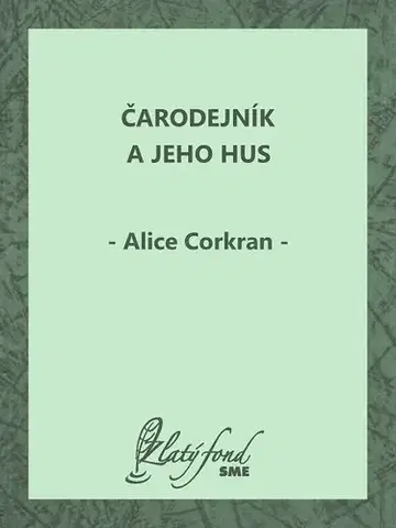 Pre deti a mládež - ostatné Čarodejník a jeho hus - Alice Corkran