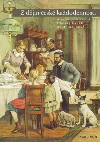 Svetové dejiny, dejiny štátov Z dějin české každodennosti. Život v 19. století - Milena Lenderová,Tomáš Jiránek,Marie Macková