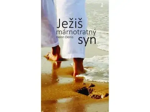 Kresťanstvo Ježiš - márnotratný syn - Henri Denis