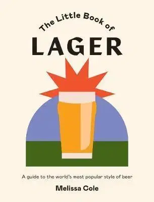 Pivo, whiskey, nápoje, kokteily The Little Book of Lager - Melissa Cole