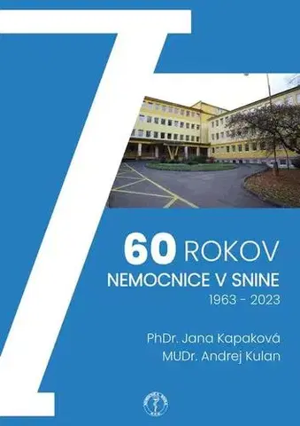 Biografie - ostatné 60 rokov nemocnice v Snine, 1963 – 2023 - PhDr. Jana Kapaková,MUDr. Andrej Kulan