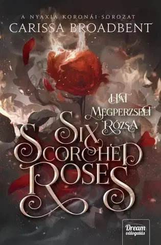 Sci-fi a fantasy Six Scorched Roses - Hat megperzselt rózsa - Carissa Broadbent