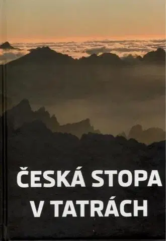 Slovenské a české dejiny Česká stopa v Tatrách - Kolektív autorov