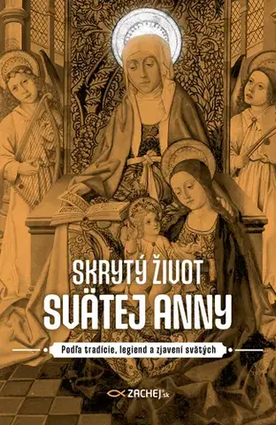 Kresťanstvo Skrytý život svätej Anny - Silvia Koscelanská-Hajdučeková