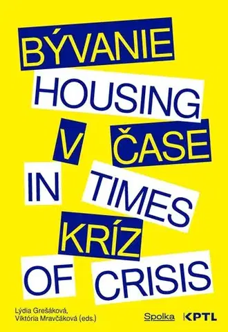 Sociológia, etnológia Bývanie v čase kríz / Housing in Times of Crisis - Lýdia Grešáková