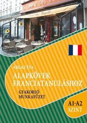 Jazykové učebnice - ostatné Alapkövek franciatanuláshoz A1 - A2 szint - Éva Argaz
