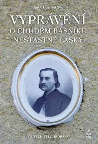 Biografie - ostatné Vyprávění o chudém básníku nešťastné lásky - Iva Dohnalová