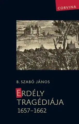 Svetové dejiny, dejiny štátov Erdély tragédiája 1657–1662 - B. Szabó János