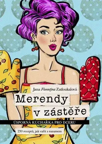 Kuchárky - ostatné Merendy v zástěře - Úsporná kuchařka pro dceru - Jana Florentýna Zatloukalová