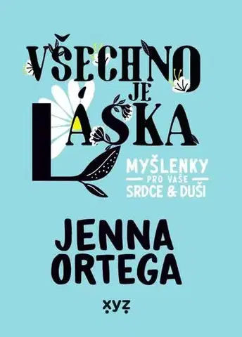 Biografie - ostatné Všechno je láska: myšlenky pro vaše srdce a duši - Ortega Jenna