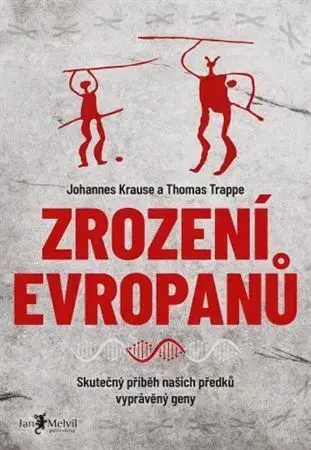 Svetové dejiny, dejiny štátov Zrození Evropanů - Thomas Trappe,Johannes Krause