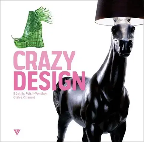 Dizajn, úžitkové umenie, móda Crazy Design - Claire Chamot,Béatrix Foisi-Penther