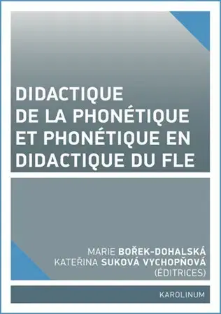 Učebnice a príručky Didactique de la phonétique et phonétique en didactique du fle - Marie Dohalská