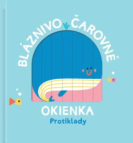 Leporelá, krabičky, puzzle knihy Bláznivo čarovné okienka: Protiklady