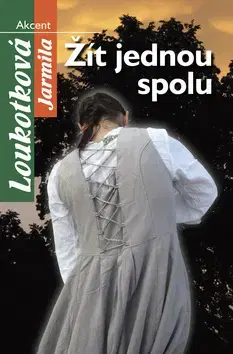Romantická beletria Žít jednou spolu - Jarmila Loukotková