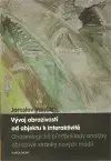 Marketing, reklama, žurnalistika Vývoj obrazivosti od objektu k interaktivitěPředpoklady gnozeologické analýzy obrazové stránky nových médií - Jaroslav Vančát