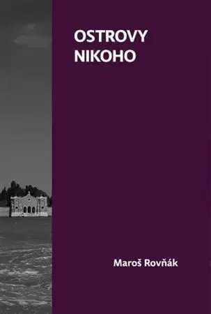 Eseje, úvahy, štúdie Ostrovy nikoho - Maroš Rovňák