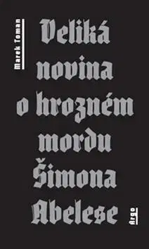 Pre deti a mládež - ostatné Veliká novina o hrozném mordu Šimona Abelese - Marek Toman