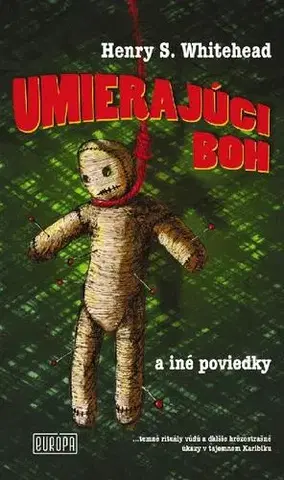 Novely, poviedky, antológie Umierajúci boh a iné poviedky - Henry S. Whitehead,Katarína Kvoriaková