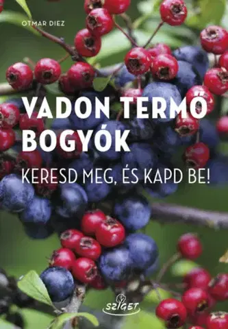 Biológia, fauna a flóra Vadon termő bogyók - Keresd meg, és kapd be! - Otmar Diez