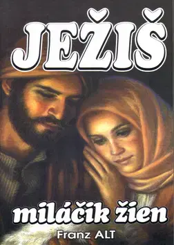 Kresťanstvo Ježiš miláčik žien - Franz Alt
