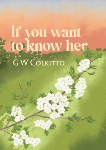 Poézia If you want to know her - G W Colkitto