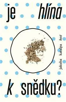 Česká beletria Je hlína k snědku? - Katalpa Jakuba