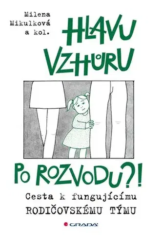 Partnerstvo a rodičovstvo - ostatné Hlavu vzhůru po rozvodu?! - Milena Mikulková,Kolektív autorov