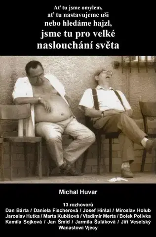 Eseje, úvahy, štúdie Ať tu jsme omylem, ať tu nastavujeme uši nebo hledáme hajzl, jsme tu pro velké naslouchání světa - Michal Huvar