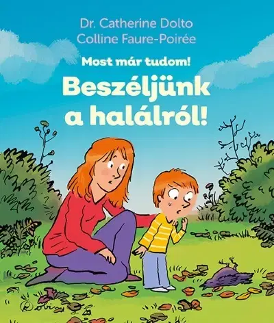 Výchova, cvičenie a hry s deťmi Most már tudom! Beszéljünk a halálról! - Catherine Dolto,Colline Faure-Poirée