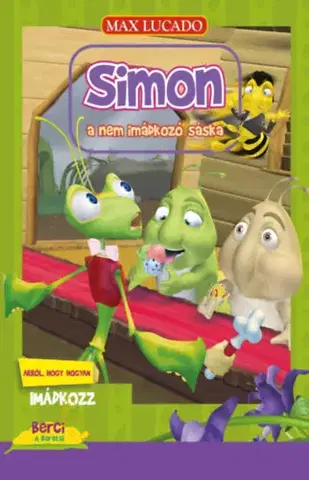 Rozprávky Simon a nem imádkozó sáska - Arról, hogy hogyan imádkozz - Max Lucado