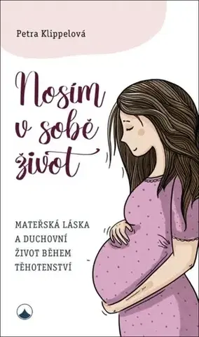 Tehotenstvo a pôrod Nosím v sobě život - Petra Klippelová