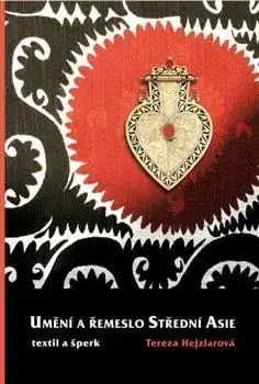Dizajn, úžitkové umenie, móda Umění a řemeslo Střední Asie - Tereza Hejzlarová