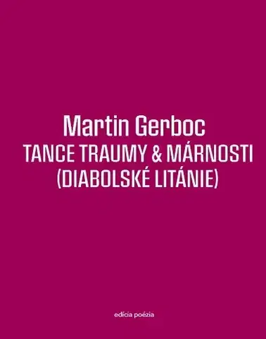 Slovenská poézia Tance traumy & márnosti (Diabolské litánie) - Martin Gerboc