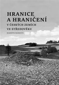Slovenské a české dejiny Hranice a hraničení - Markéta Marková