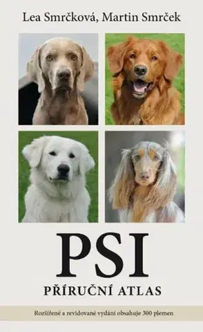 Psy, kynológia Psi - Příruční atlas, 2. vydání - Martin Smrček,Lea Smrčková