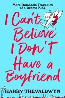 Young adults I Can't Believe I Don't Have a Boyfriend - Harry Trevaldwyn