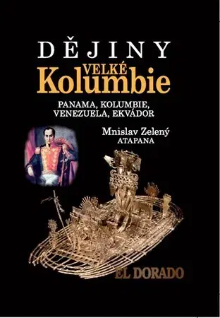 Svetové dejiny, dejiny štátov Dějiny Velké Kolumbie - Mnislav Zelený-Atapana