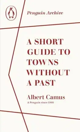 Eseje, úvahy, štúdie A Short Guide to Towns Without a Past - Albert Camus